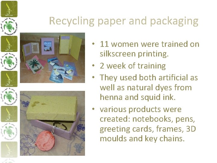 Recycling paper and packaging • 11 women were trained on silkscreen printing. • 2