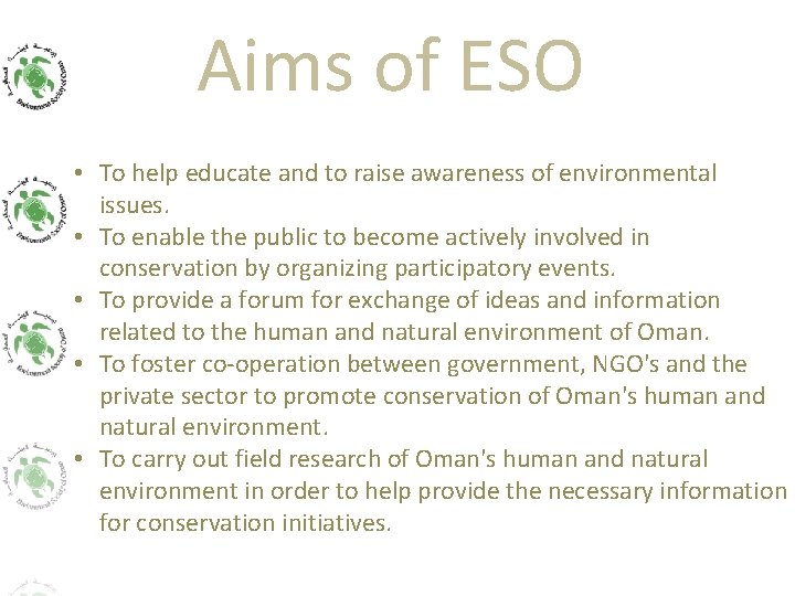 Aims of ESO • To help educate and to raise awareness of environmental issues.