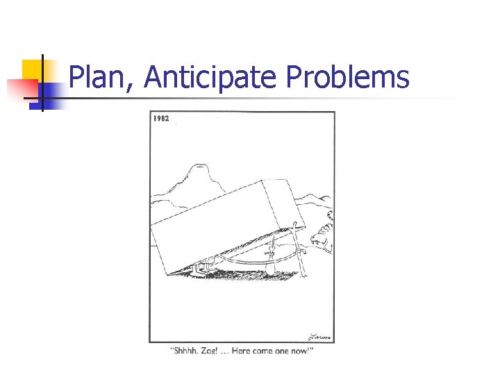 Plan, Anticipate Problems 