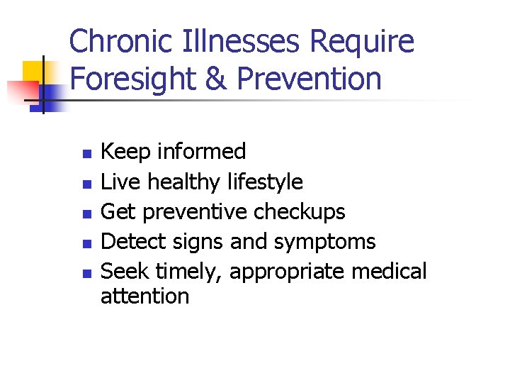Chronic Illnesses Require Foresight & Prevention n n Keep informed Live healthy lifestyle Get
