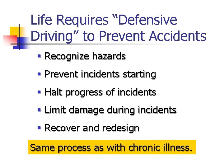 Life Requires “Defensive Driving” to Prevent Accidents § Recognize hazards § Prevent incidents starting