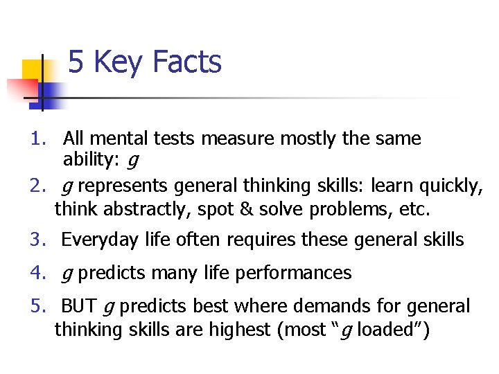 5 Key Facts 1. All mental tests measure mostly the same ability: g 2.