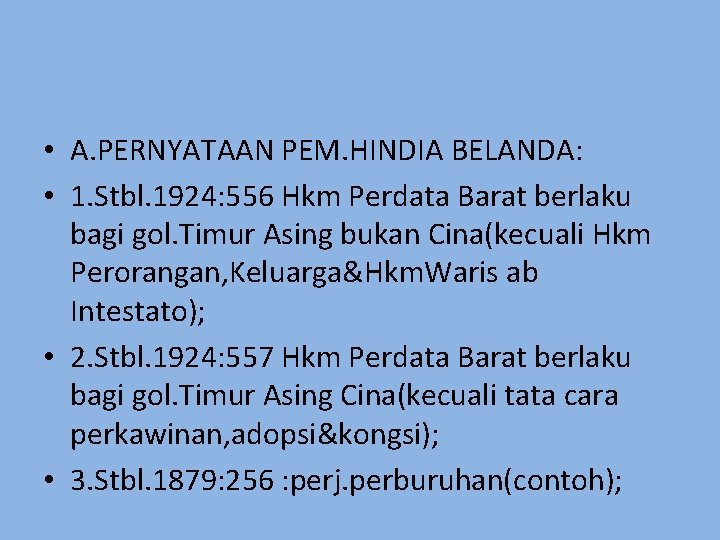  • A. PERNYATAAN PEM. HINDIA BELANDA: • 1. Stbl. 1924: 556 Hkm Perdata