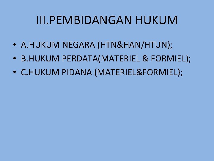 III. PEMBIDANGAN HUKUM • A. HUKUM NEGARA (HTN&HAN/HTUN); • B. HUKUM PERDATA(MATERIEL & FORMIEL);