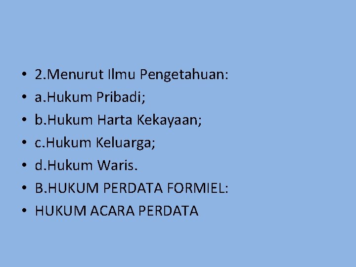  • • 2. Menurut Ilmu Pengetahuan: a. Hukum Pribadi; b. Hukum Harta Kekayaan;