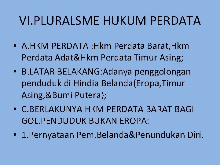 VI. PLURALSME HUKUM PERDATA • A. HKM PERDATA : Hkm Perdata Barat, Hkm Perdata