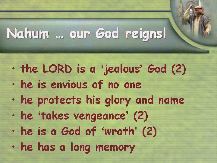 Nahum … our God reigns! • • • the LORD is a ‘jealous’ God
