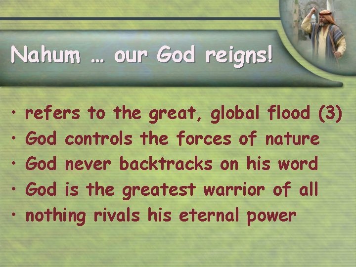 Nahum … our God reigns! • • • refers to the great, global flood