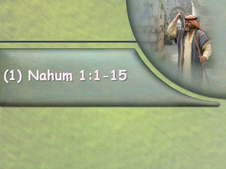 (1) Nahum 1: 1 -15 