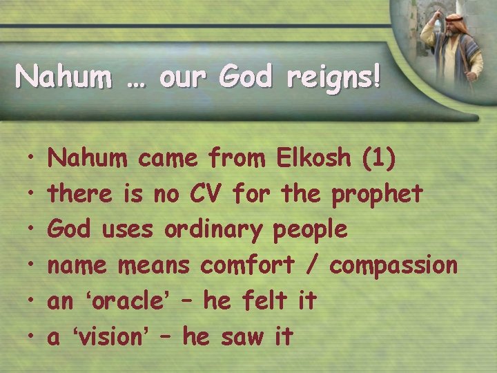 Nahum … our God reigns! • • • Nahum came from Elkosh (1) there