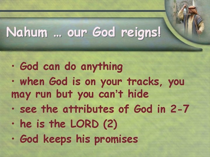 Nahum … our God reigns! • God can do anything • when God is