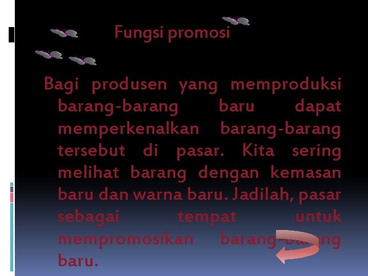 Fungsi promosi Bagi produsen yang memproduksi barang-barang baru dapat memperkenalkan barang-barang tersebut di pasar.