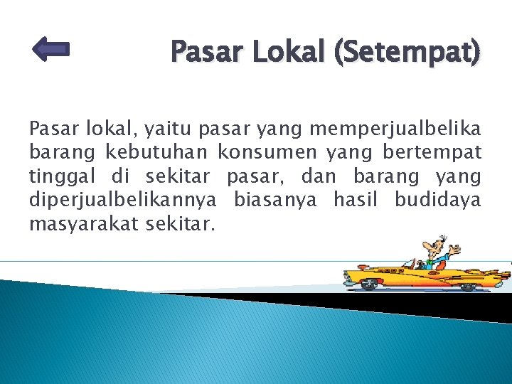 Pasar Lokal (Setempat) Pasar lokal, yaitu pasar yang memperjualbelika barang kebutuhan konsumen yang bertempat