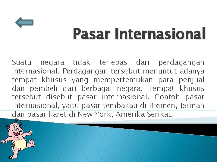 Pasar Internasional Suatu negara tidak terlepas dari perdagangan internasional. Perdagangan tersebut menuntut adanya tempat