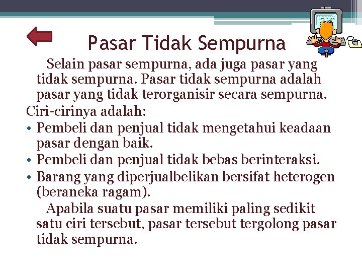 Pasar Tidak Sempurna Selain pasar sempurna, ada juga pasar yang tidak sempurna. Pasar tidak