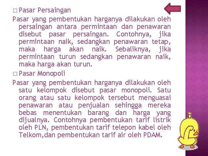 � Pasar Persaingan Pasar yang pembentukan harganya dilakukan oleh persaingan antara permintaan dan penawaran