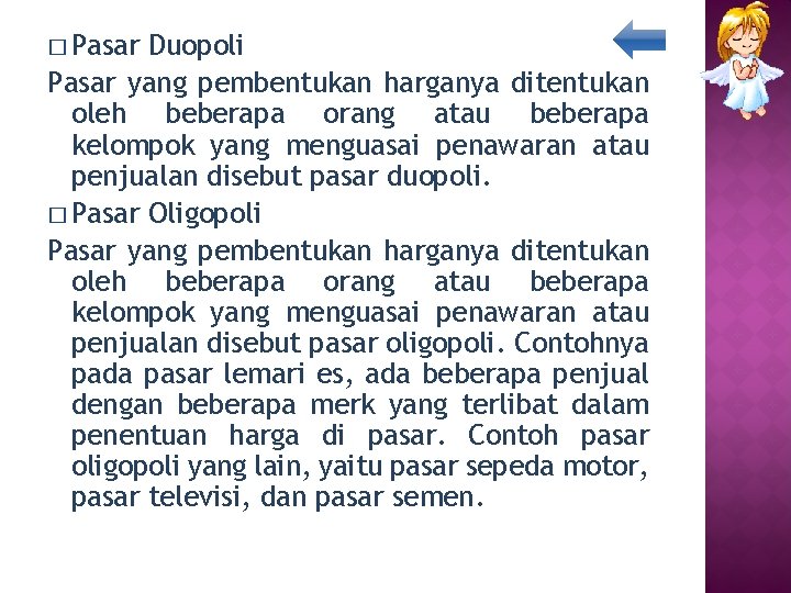 � Pasar Duopoli Pasar yang pembentukan harganya ditentukan oleh beberapa orang atau beberapa kelompok