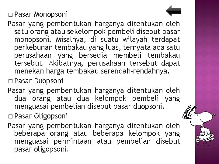 � Pasar Monopsoni Pasar yang pembentukan harganya ditentukan oleh satu orang atau sekelompok pembeli