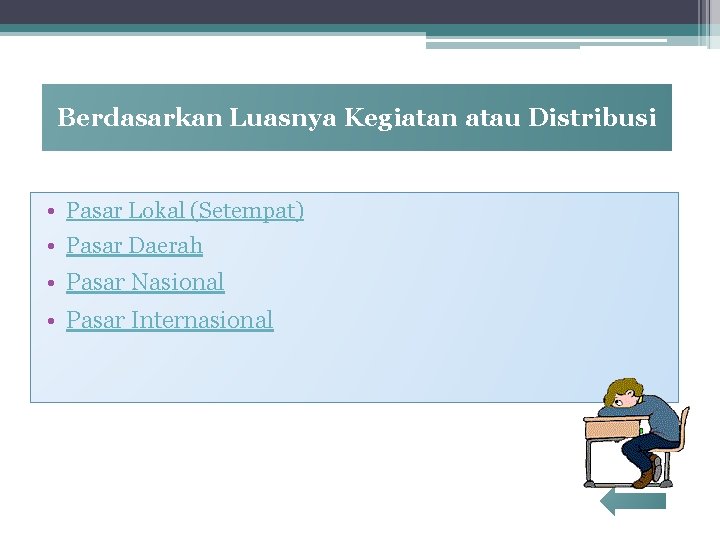 Berdasarkan Luasnya Kegiatan atau Distribusi • Pasar Lokal (Setempat) • Pasar Daerah • Pasar