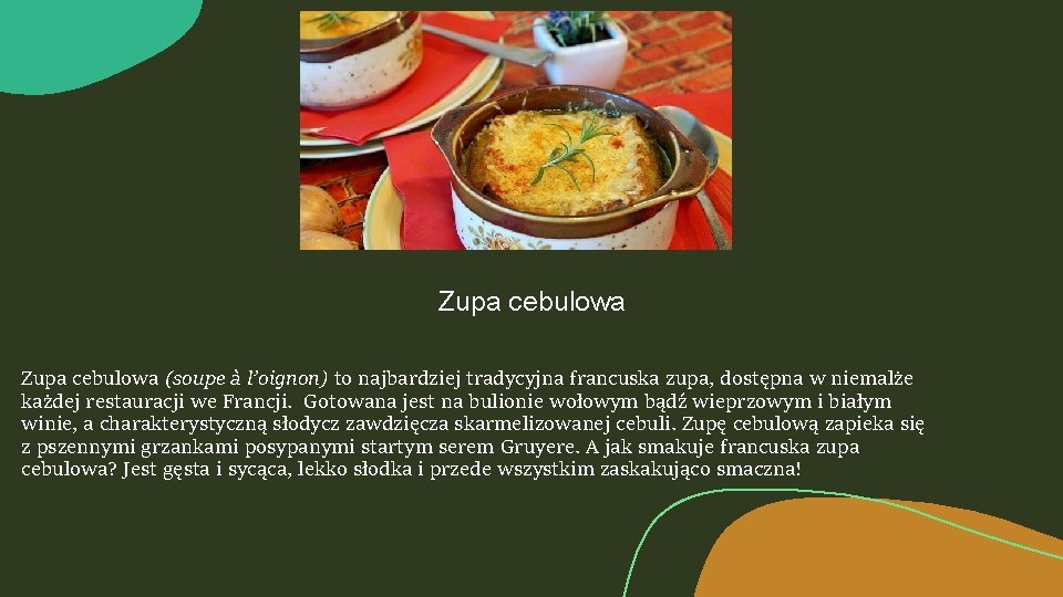 Zupa cebulowa (soupe à l’oignon) to najbardziej tradycyjna francuska zupa, dostępna w niemalże każdej