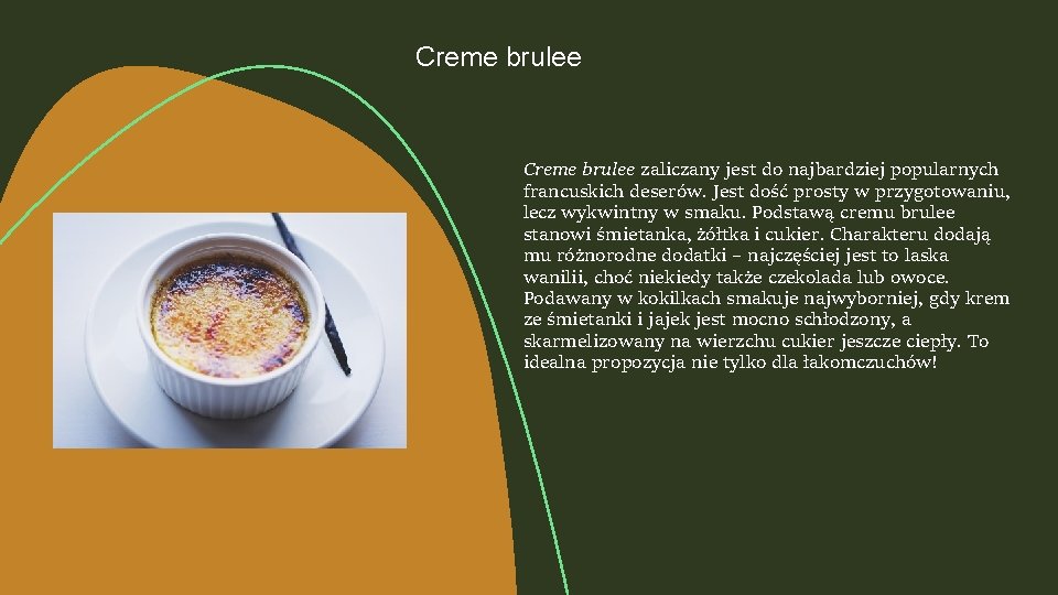 Creme brulee zaliczany jest do najbardziej popularnych francuskich deserów. Jest dość prosty w przygotowaniu,