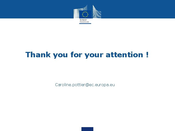 Thank you for your attention ! Caroline. pottier@ec. europa. eu 