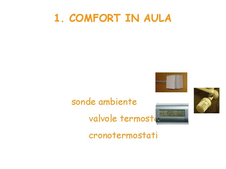 1. COMFORT IN AULA Controllo delle temperature più preciso all'interno dell'edificio: Aggiunta di sonde