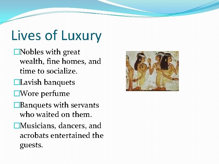 Lives of Luxury �Nobles with great wealth, fine homes, and time to socialize. �Lavish