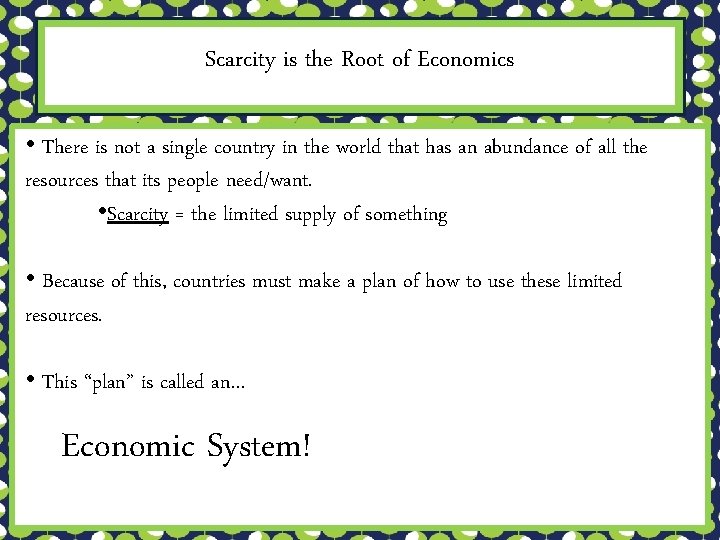 Scarcity is the Root of Economics • There is not a single country in