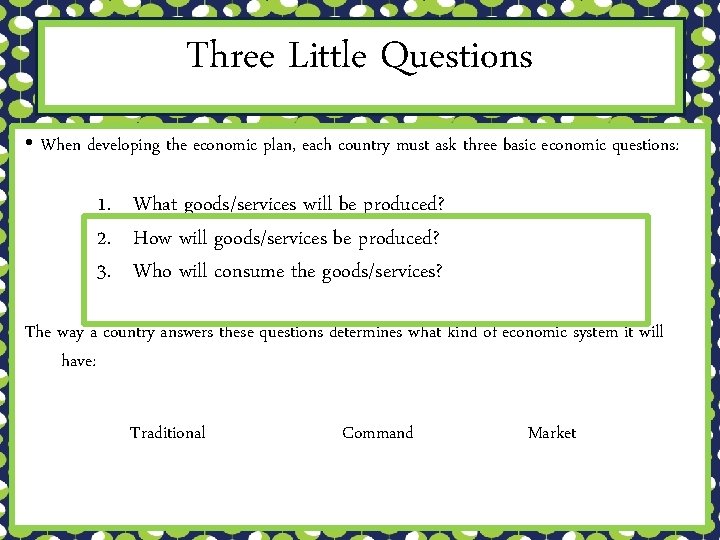 Three Little Questions • When developing the economic plan, each country must ask three