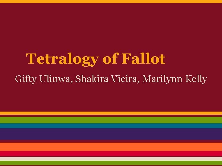 Tetralogy of Fallot Gifty Ulinwa, Shakira Vieira, Marilynn Kelly 