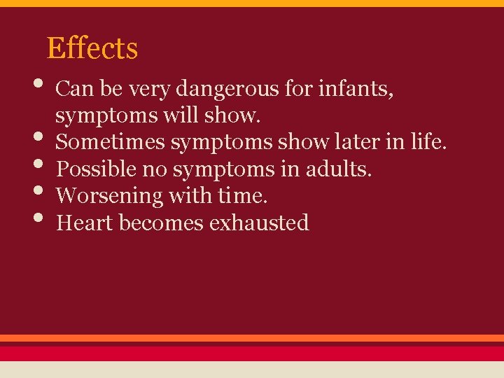 Effects • Can be very dangerous for infants, symptoms will show. • Sometimes symptoms