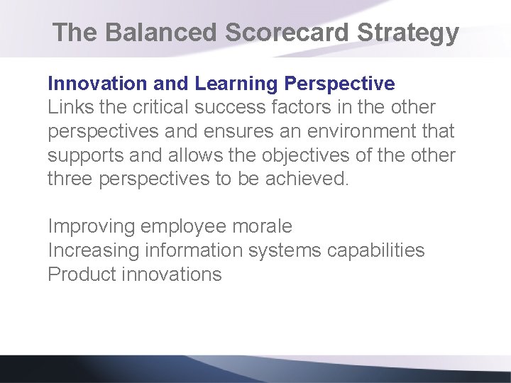 The Balanced Scorecard Strategy Innovation and Learning Perspective Links the critical success factors in