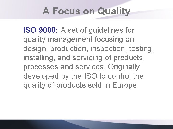 A Focus on Quality ISO 9000: A set of guidelines for quality management focusing