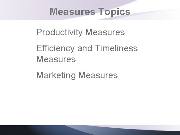 Measures Topics Productivity Measures Efficiency and Timeliness Measures Marketing Measures 