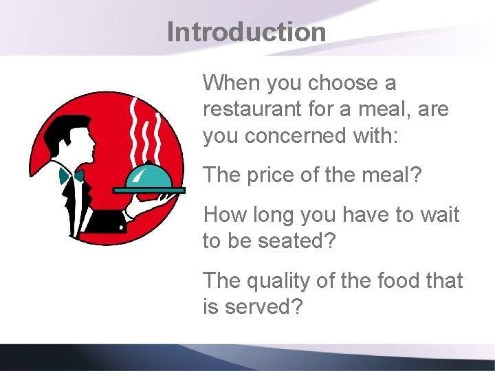 Introduction When you choose a restaurant for a meal, are you concerned with: The