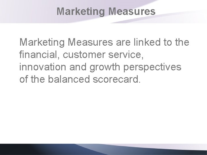 Marketing Measures are linked to the financial, customer service, innovation and growth perspectives of