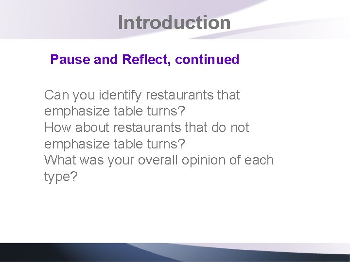 Introduction Pause and Reflect, continued Can you identify restaurants that emphasize table turns? How