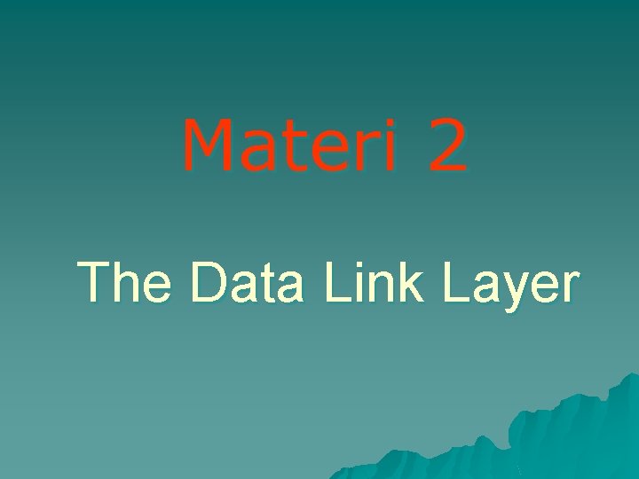 Materi 2 The Data Link Layer 