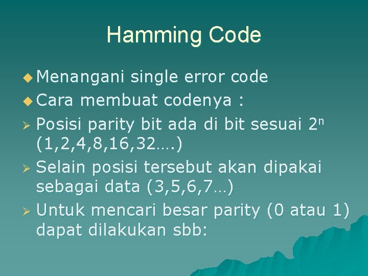 Hamming Code u Menangani single error code u Cara membuat codenya : Ø Posisi