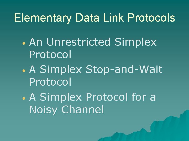 Elementary Data Link Protocols An Unrestricted Simplex Protocol • A Simplex Stop-and-Wait Protocol •