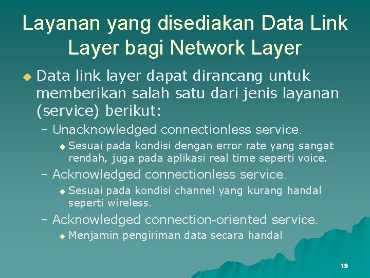 Layanan yang disediakan Data Link Layer bagi Network Layer u Data link layer dapat