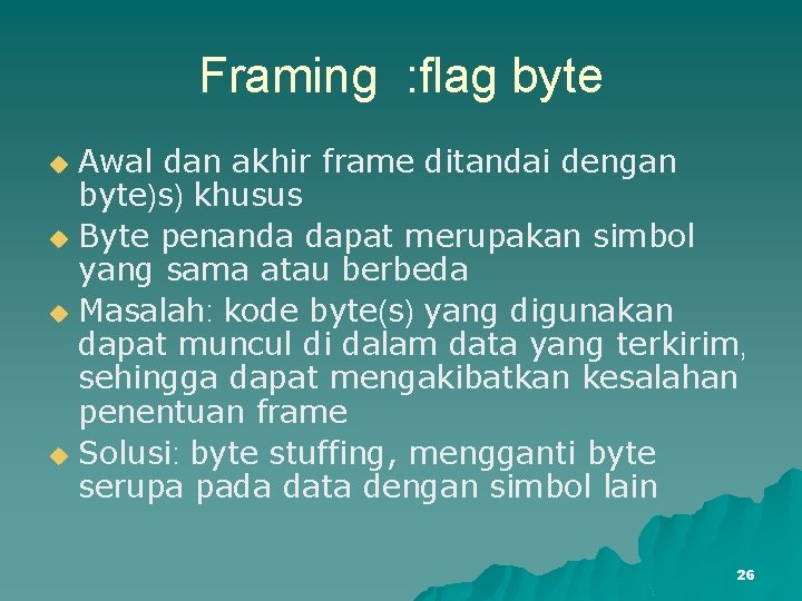 Framing : flag byte Awal dan akhir frame ditandai dengan byte)s) khusus u Byte