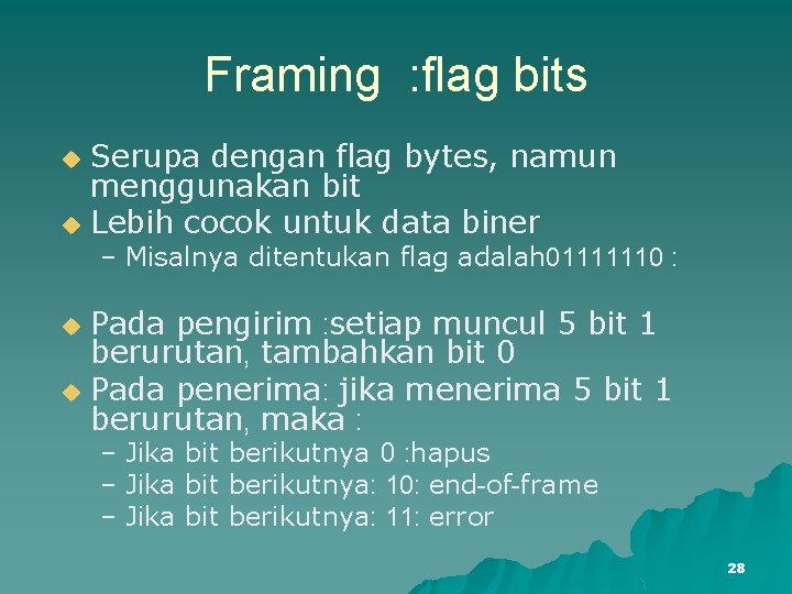 Framing : flag bits Serupa dengan flag bytes, namun menggunakan bit u Lebih cocok