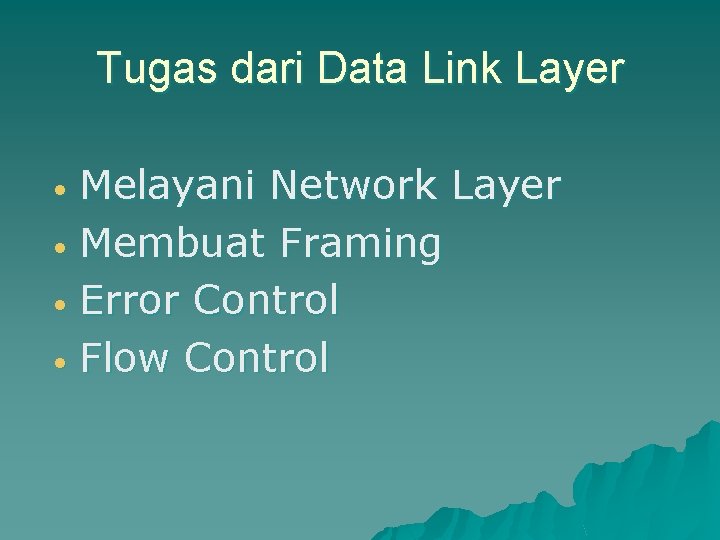 Tugas dari Data Link Layer Melayani Network Layer • Membuat Framing • Error Control