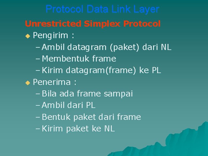 Protocol Data Link Layer Unrestricted Simplex Protocol u Pengirim : – Ambil datagram (paket)