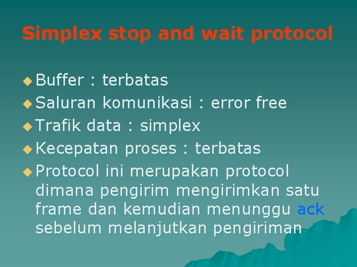 Simplex stop and wait protocol u Buffer : terbatas u Saluran komunikasi : error