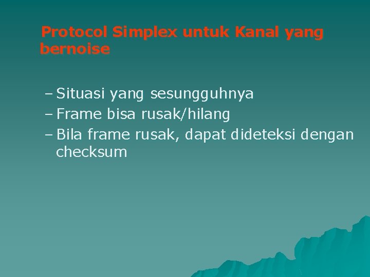 Protocol Simplex untuk Kanal yang bernoise – Situasi yang sesungguhnya – Frame bisa rusak/hilang