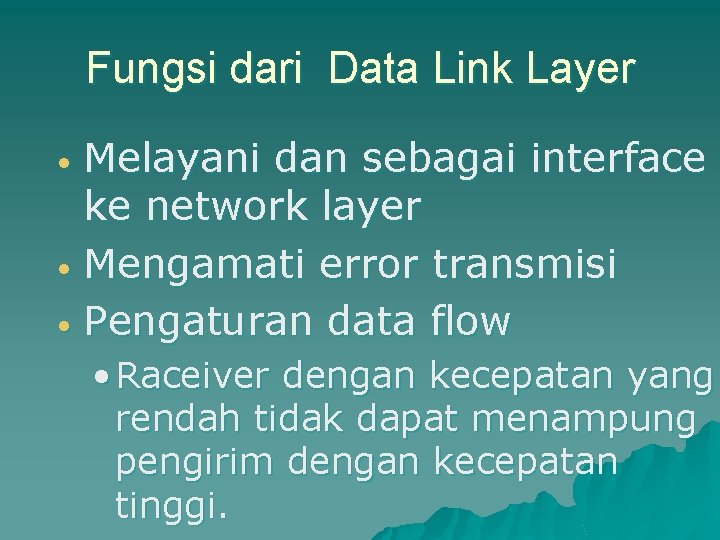 Fungsi dari Data Link Layer Melayani dan sebagai interface ke network layer • Mengamati