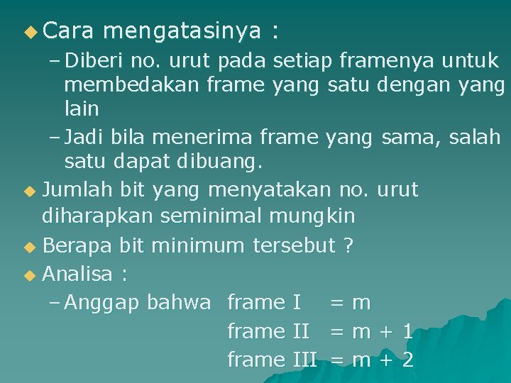 u Cara mengatasinya : – Diberi no. urut pada setiap framenya untuk membedakan frame